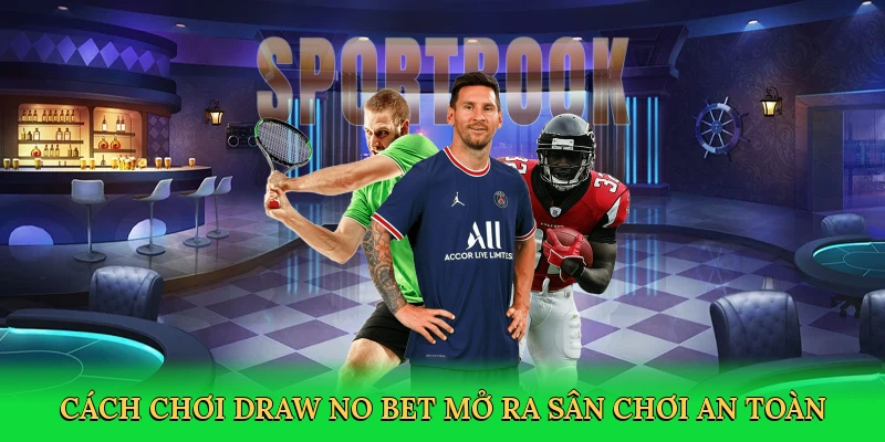 cach-choi-draw-no-bet-mo-ra-san-choi-an-toan-2