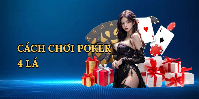 Cách chơi poker 4 lá
