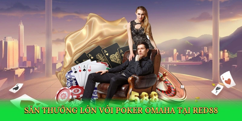 Săn thưởng lớn với poker Omaha tại Red88