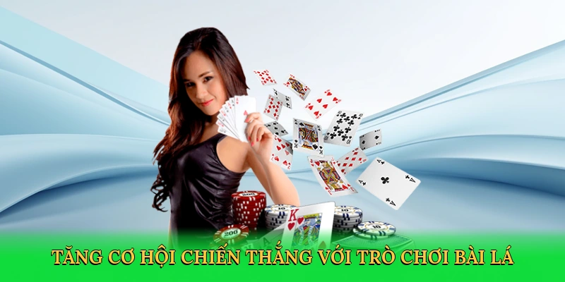 Tăng cơ hội chiến thắng với trò chơi bài lá