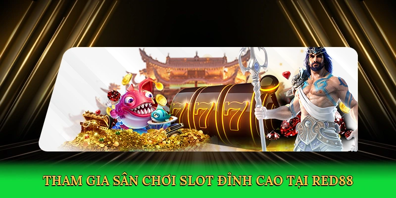 Tham gia sân chơi slot đỉnh cao tại RED88
