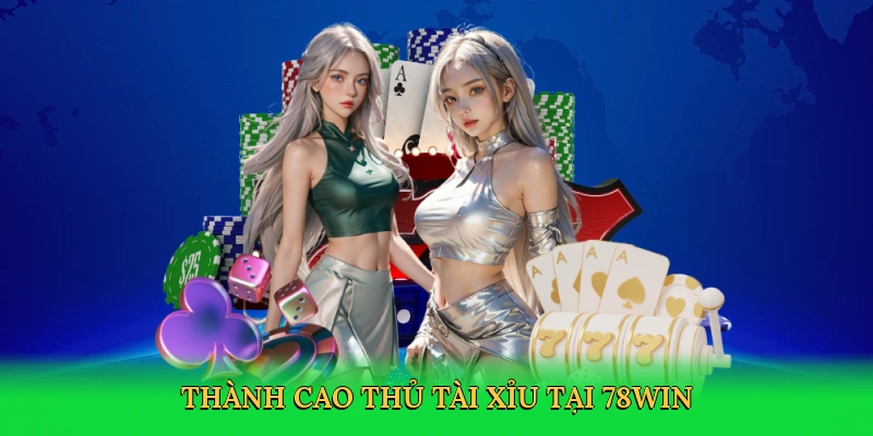Thành cao thủ tài xỉu tại 78win
