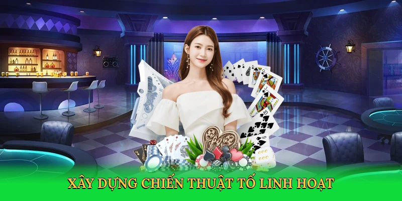 Xây dựng chiến thuật tố linh hoạt