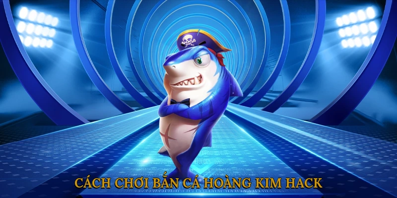 Cách thực hiện bắn cá hoàng kim hack