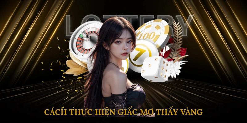Cách thực hiện giấc mơ thấy vàng