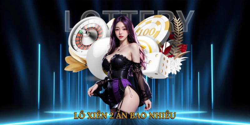 Lô xiên 2 ăn bao nhiêu