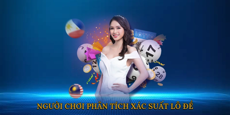 Người chơi phân tích xác suất lô đề