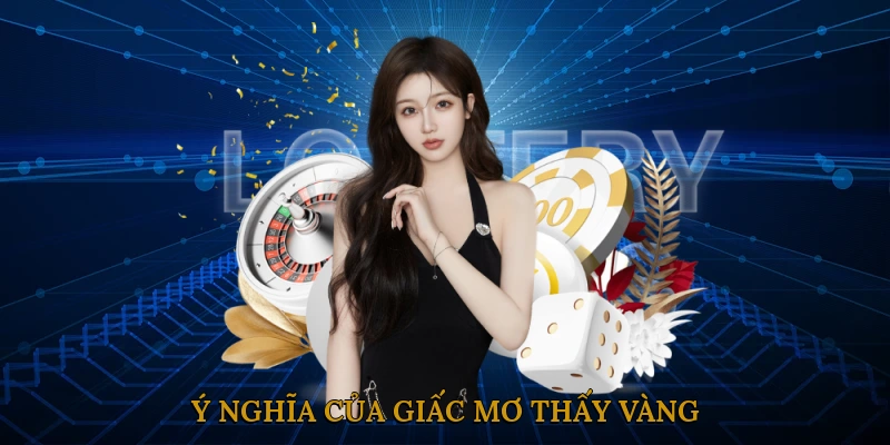 Ý nghĩa của giấc mơ thấy vàng