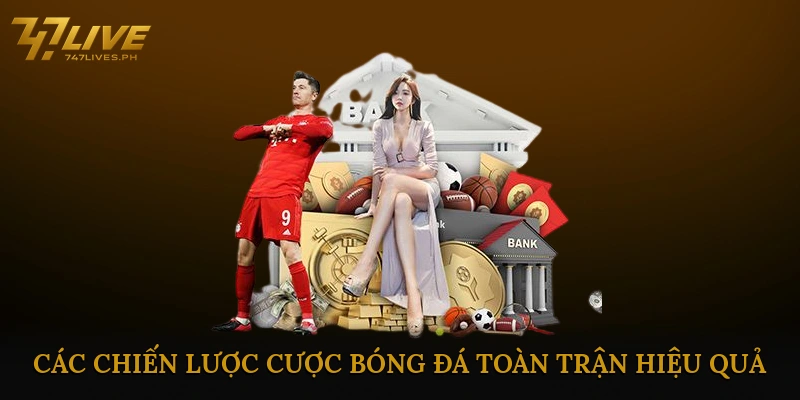 Các chiến lược cược bóng đá toàn trận hiệu quả