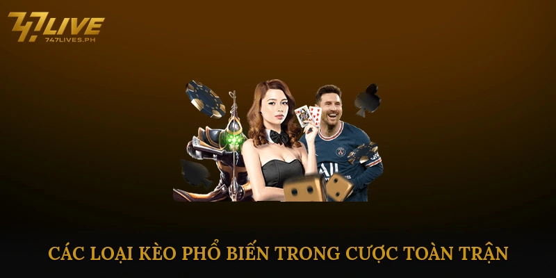 Các loại kèo phổ biến trong cược toàn trận