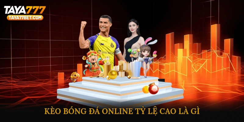 Kèo bóng đá online tỷ lệ cao là gì?