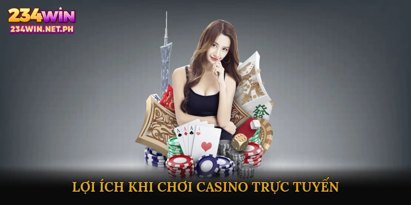 Lợi ích khi chơi casino trực tuyến