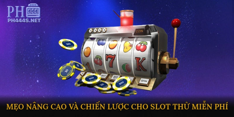 Mẹo Nâng Cao Và Chiến Lược Cho Slot Thử Miễn Phí