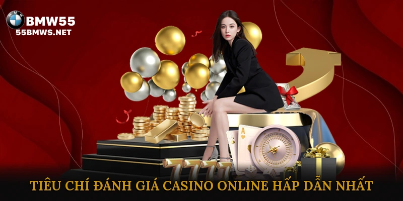 Tiêu Chí Đánh Giá Casino Online Hấp Dẫn Nhất