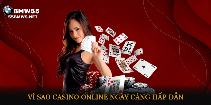 Vì Sao Casino Online Ngày Càng Hấp Dẫn Người Chơi
