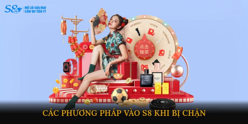 Các phương pháp vào S8 khi bị chặn