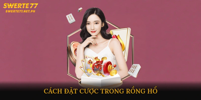 Cách Đặt Cược Trong Rồng Hổ
