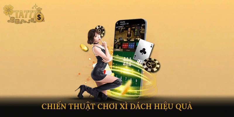 Chiến thuật chơi Xì Dách hiệu quả