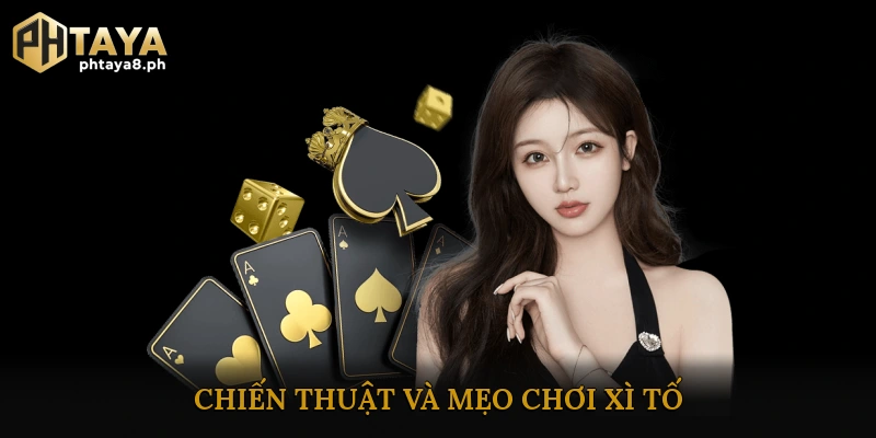 Chiến thuật và mẹo chơi Xì Tố