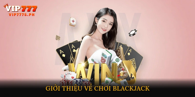 Giới thiệu về Chơi Blackjack