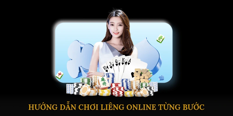 Hướng Dẫn Chơi Liêng Online Từng Bước
