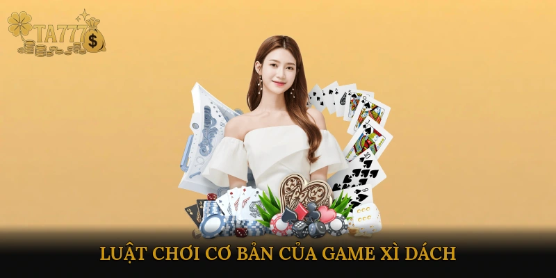 Luật chơi cơ bản của Game Xì Dách