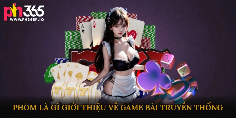 Phỏm Là Gì? Giới Thiệu Về Game Bài Truyền Thống