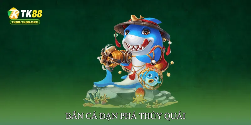 Bắn cá đạn phá thủy quái