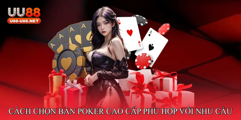 Cách chọn bàn poker cao cấp phù hợp với nhu cầu