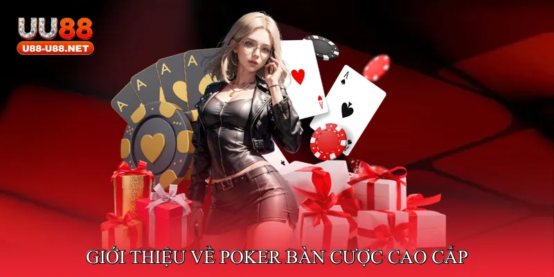 Giới thiệu về Poker bàn cược cao cấp