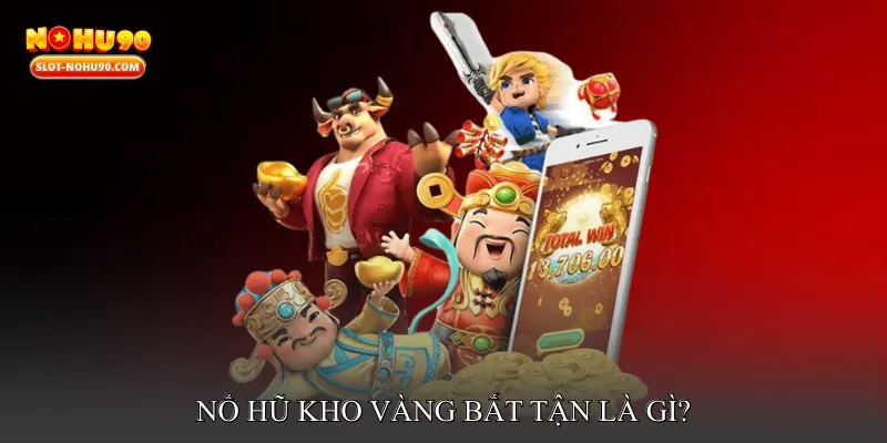 Nổ Hũ Kho Vàng Bất Tận Là Gì?