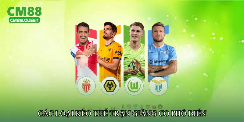 Các loại kèo thế trận giằng co phổ biến