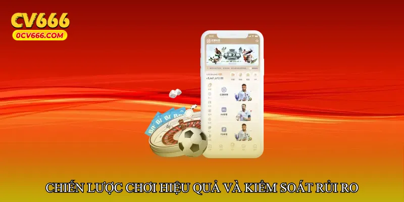 Chiến lược chơi hiệu quả và kiểm soát rủi ro