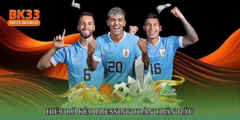 Hiểu rõ Kèo pressing toàn trận đấu