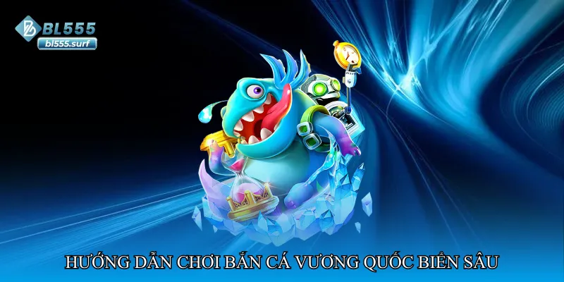 Hướng dẫn chơi Bắn cá vương quốc biển sâu