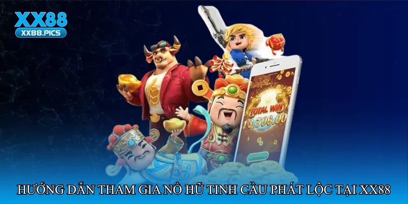 Hướng dẫn tham gia Nổ hũ tinh cầu phát lộc tại XX88