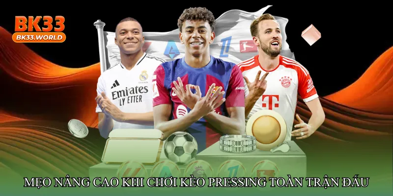 Mẹo nâng cao khi chơi Kèo pressing toàn trận đấu