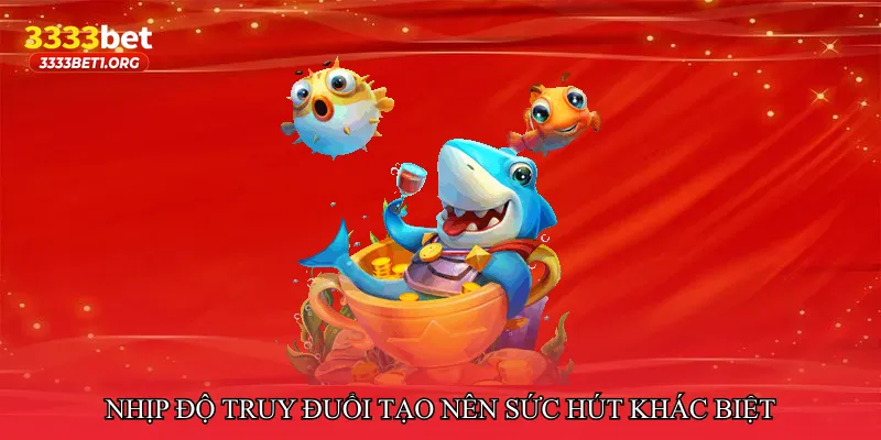 Nhịp độ truy đuổi tạo nên sức hút khác biệt