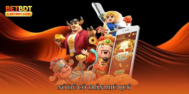 Nổ hũ cổ trấn phú quý