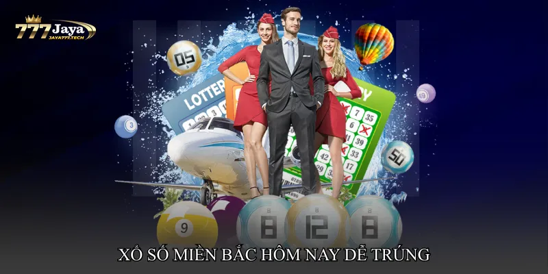 Xổ số miền Bắc hôm nay dễ trúng