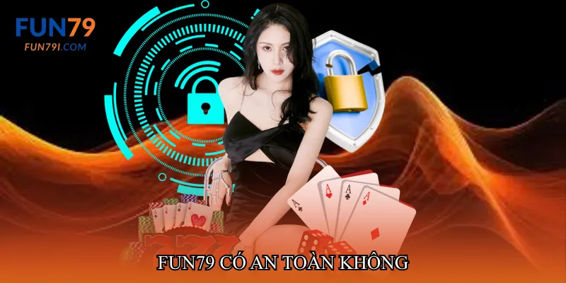 Fun79 có an toàn không