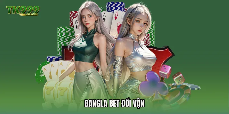 Bangla bet đổi vận