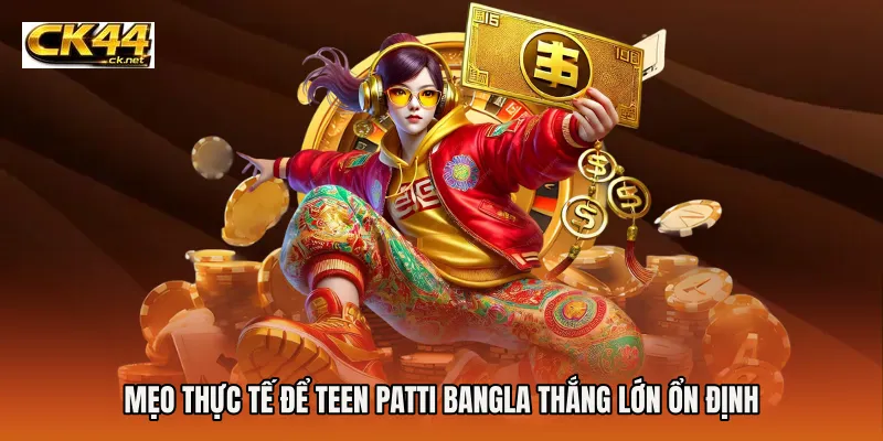 Mẹo thực tế để Teen Patti Bangla thắng lớn ổn định