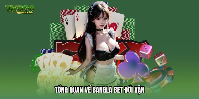 Tổng quan về Bangla bet đổi vận