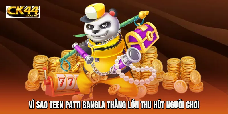Vì sao Teen Patti Bangla thắng lớn thu hút người chơi